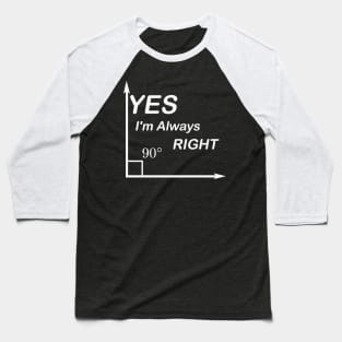 Yes I'm Always Right waleed Baseball T-Shirt